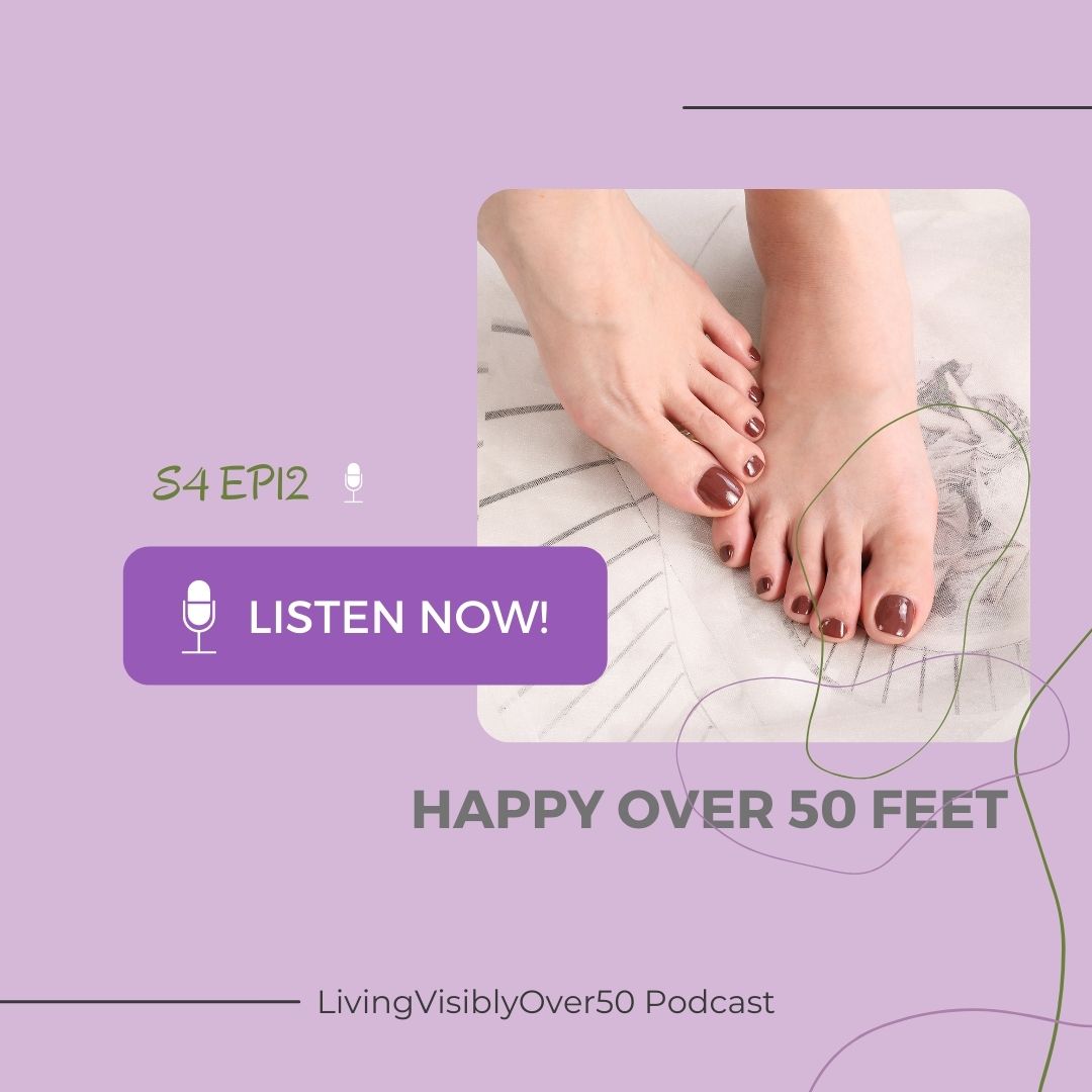living visibly over 50 podcast - happy over 50 feet