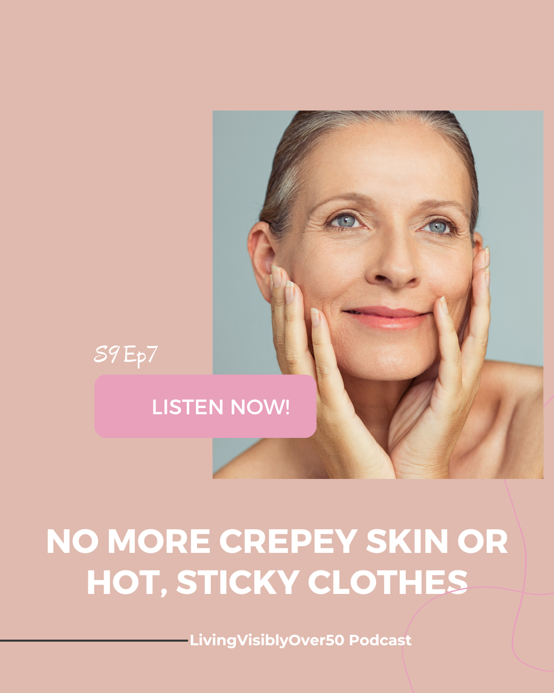Living Visibly Over 50 Podcast. No More Crepey Skin or Hot, Sticky Clothes.