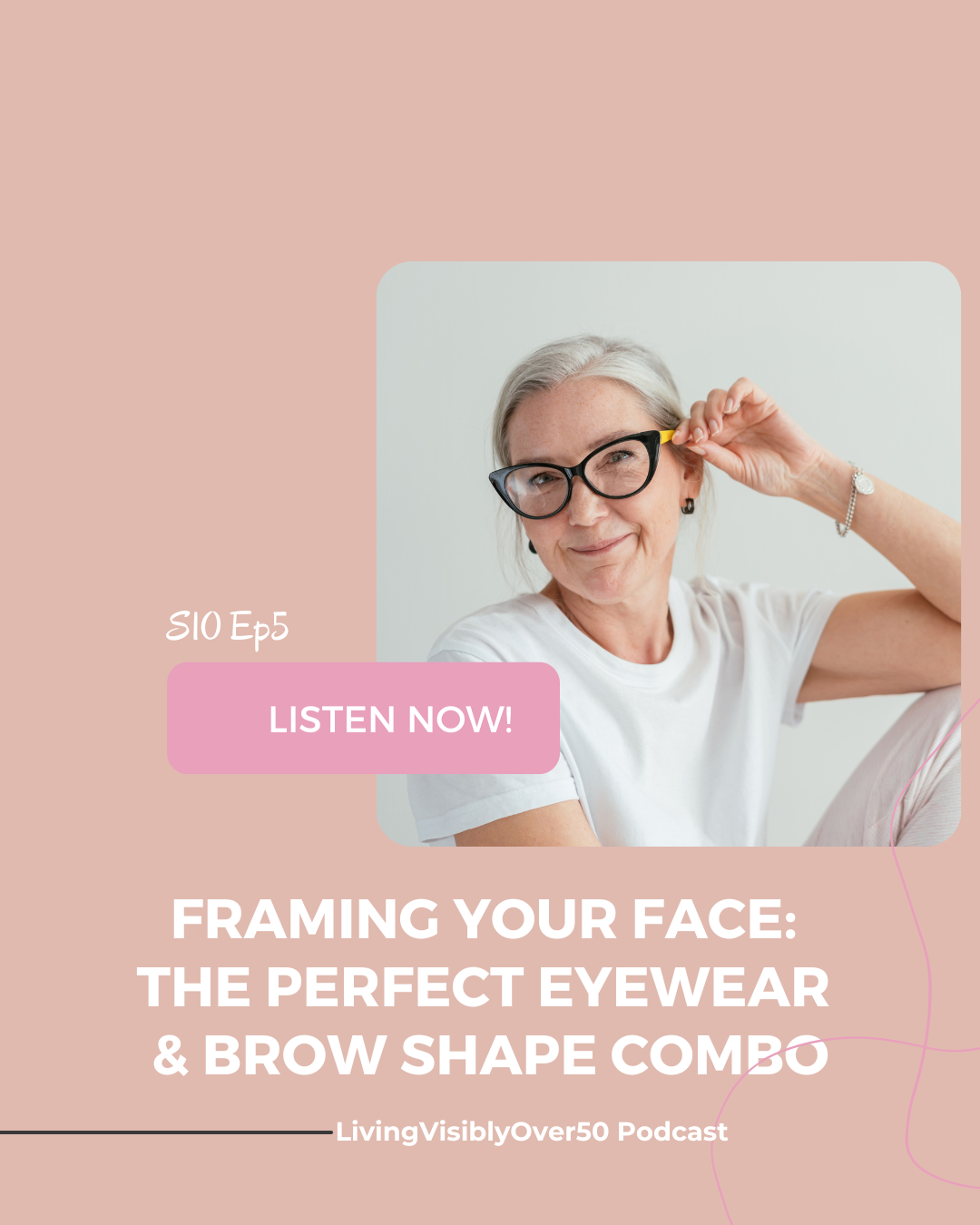 Living Visibly Over 50 Podcast. Framing Your Face: The Perfect Eyewear & Brow Shape Combo.
