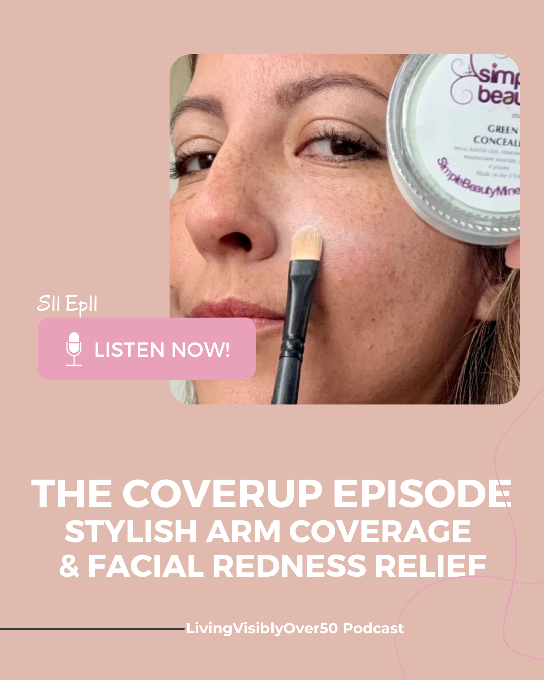 Living Visibly Over 50 Podcast. The Coverup Episode – Stylish Arm Coverage & Facial Redness Relief - S11 E11.