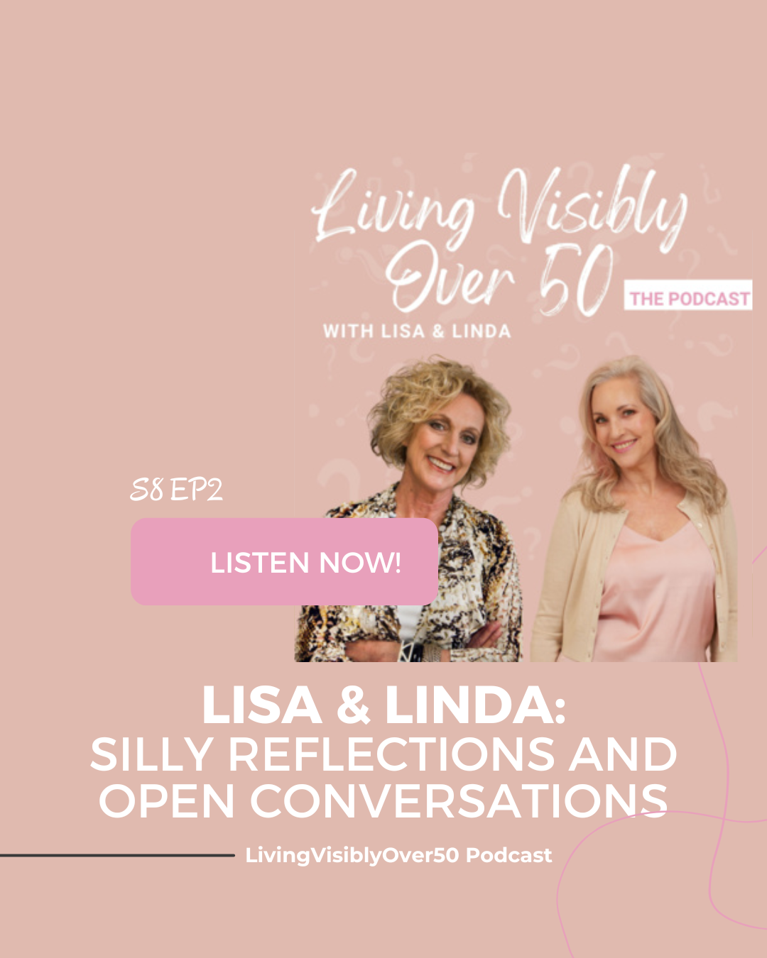 Living Visibly Over 50 podcast. Lisa and Linda: Silly Reflections and Open Conversations