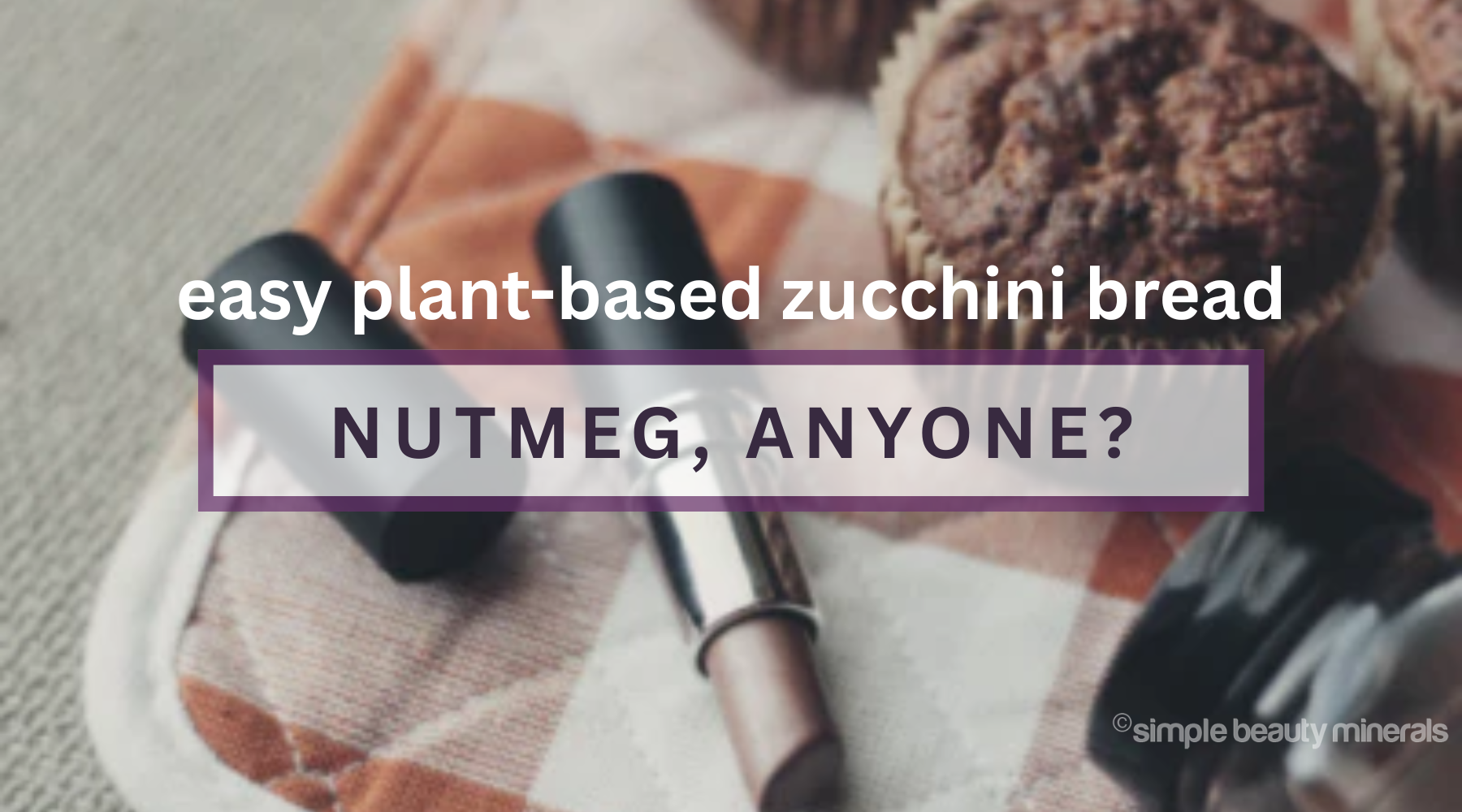 flatlay of zucchini bread, nutmeg, and nutmeg lipstick.