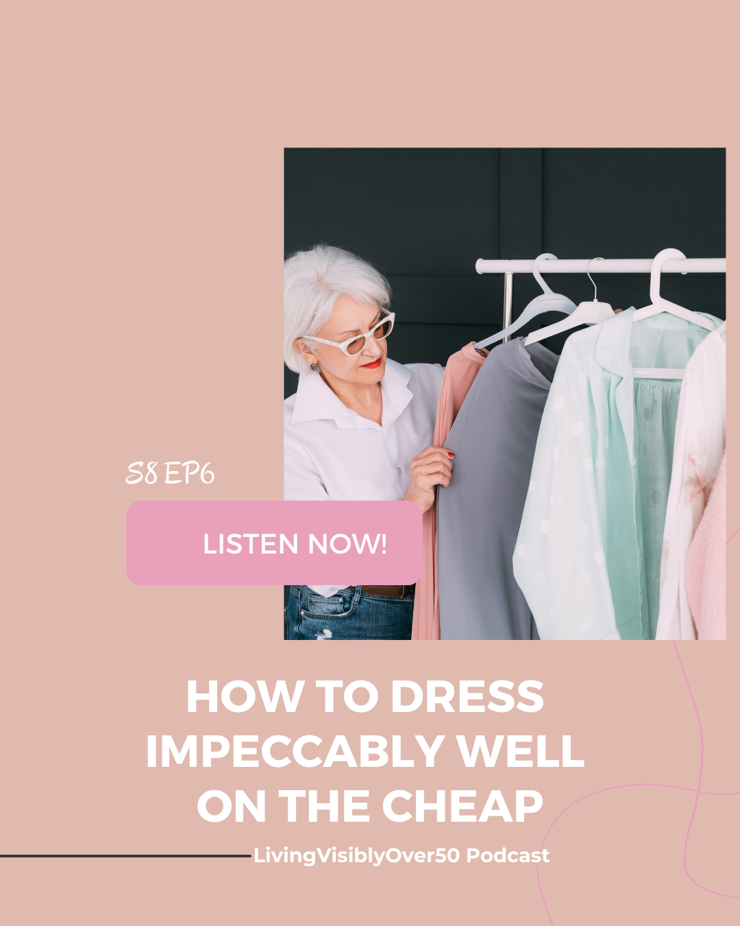 Living Visibly Over 50 podcast. How To Dress Impeccably Well On The Cheap.