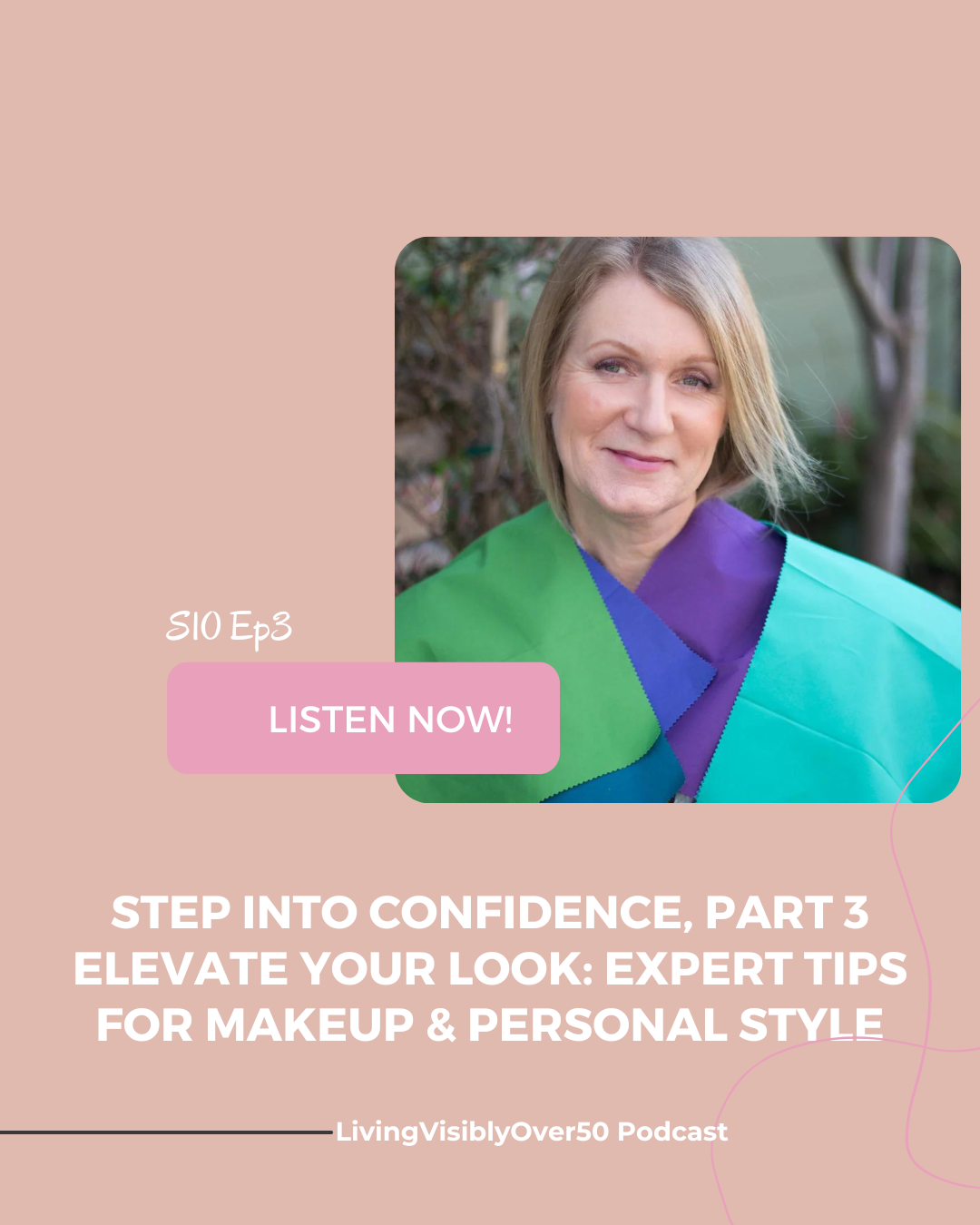 Living Visibly Over 50 podcast. Step Into Confidence, Part 3 Elevate Your Look: Expert Tips for Makeup & Personal Style.