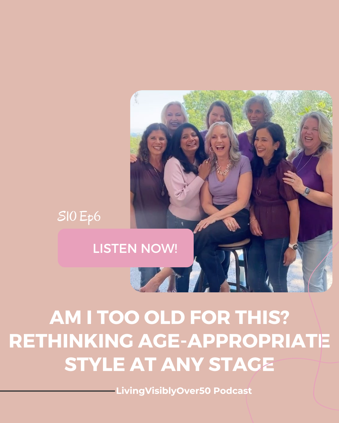 Living Visibly Over 50 Podcast. Am I Too Old for This? Rethinking Age-Appropriate Style at Any Stage.