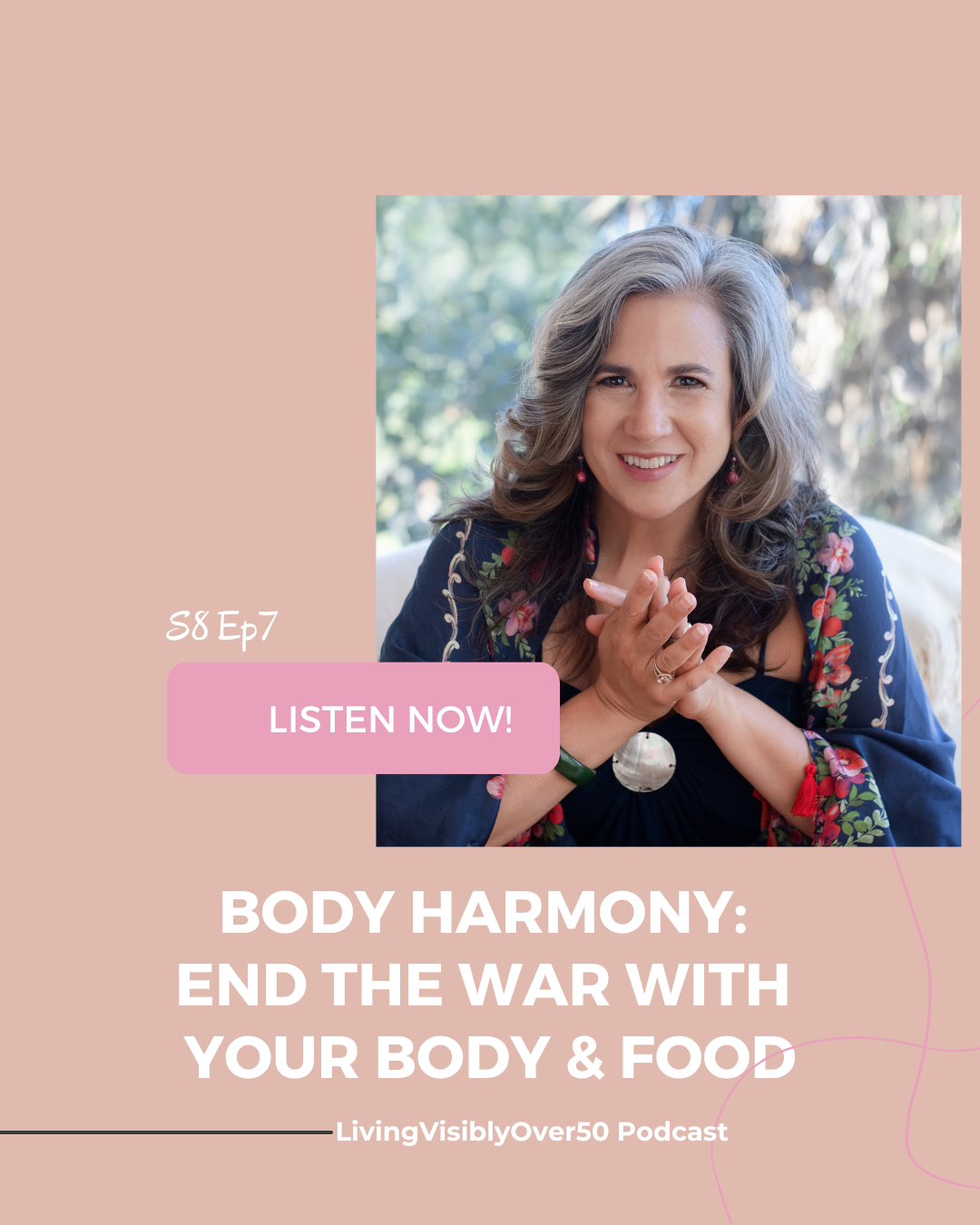 Living Visibly Over 50 podcast. Body Harmony: End the War With Your Body & Food - S8 Ep7.