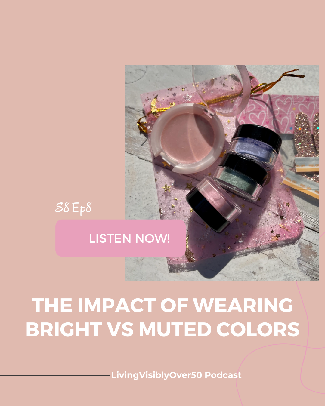 Living Visibly Over 50 podcast.  S8 Ep8 The Impact of Wearing Bright vs Muted Colors.