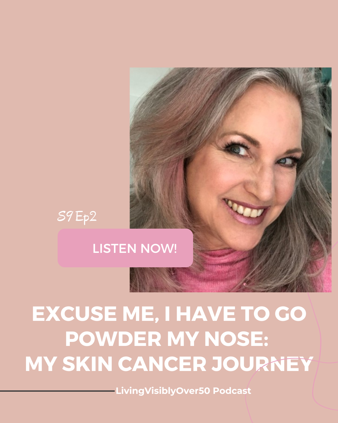 Women Over 50 Living Visibly Podcast. skin cancer basal cell carcinoma  episode