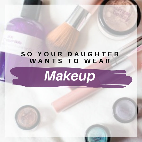 So, Your Daughter Wants To Wear Makeup?