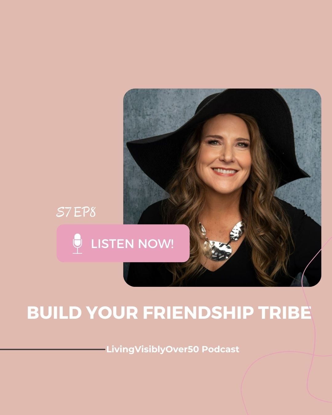 Living Visibly Over 50 podcast - Build Your Friendship Tribe.