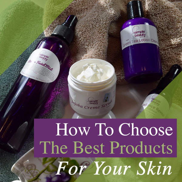 how to choose best skincare products for your skin - simplebeautyminerals.com