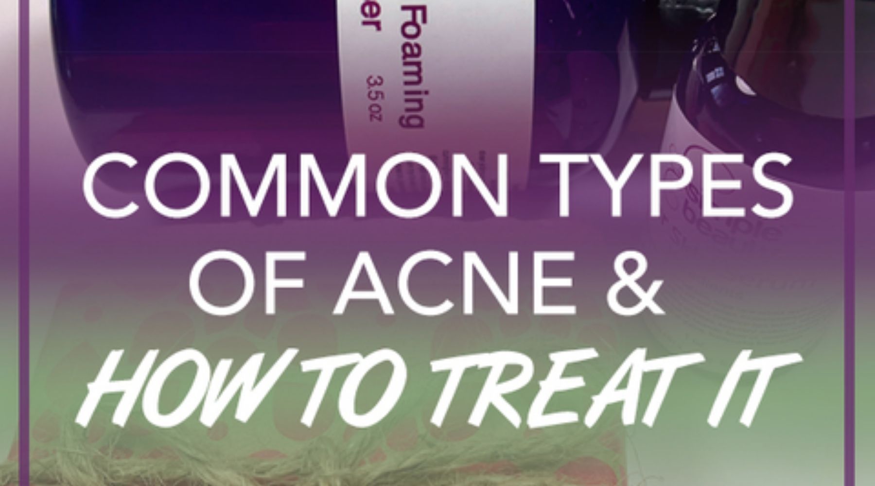 common acne and how to treat it - simplebeautyminerals.com