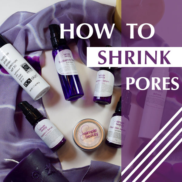 how to shrink large pores - simplebeautyminerals.com