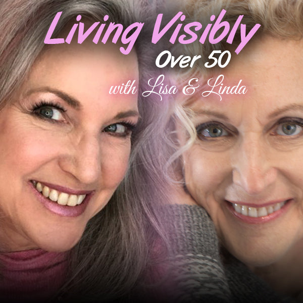 two women's faces - living visibly over 50 podcast