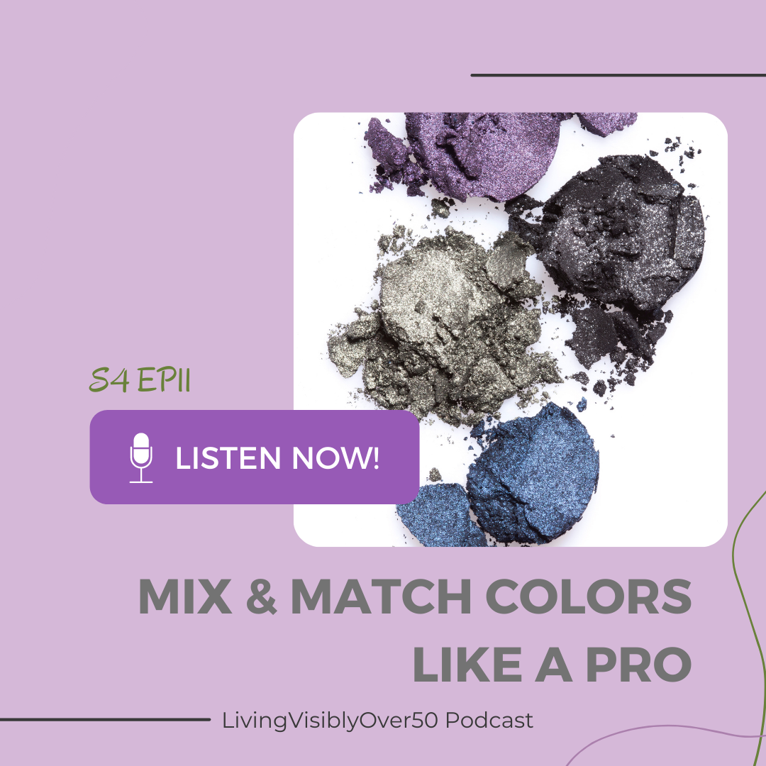 living visibly over 50 podcast - mix & match colors